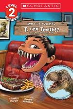 What If You Had T. Rex Teeth?: And Other Dinosaur Parts (Scholastic Reader, Level 2)