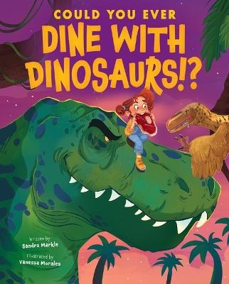 Could You Ever Dine with Dinosaurs!? - Sandra Markle - cover