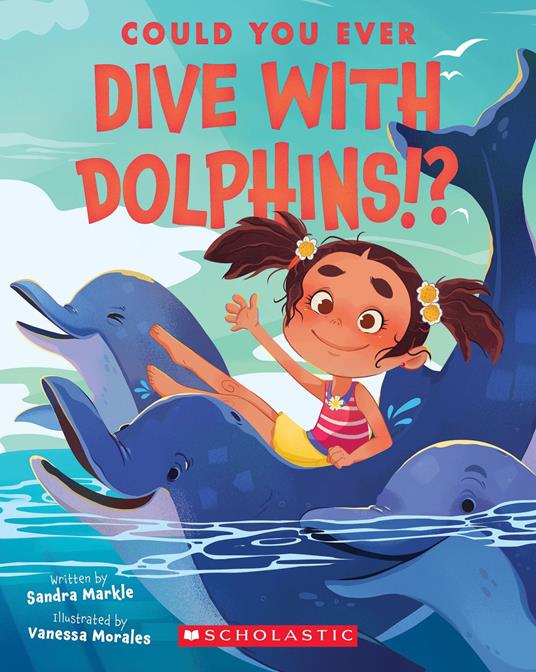 Could You Ever Dive With Dolphins!? - Sandra Markle,Vanessa Morales - ebook