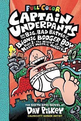 Captain Underpants and the Big, Bad Battle of the Bionic Booger Boy, Part 1: The Night of the Nasty Nostril Nuggets: Color Edition (Captain Underpants #6) - Dav Pilkey - cover