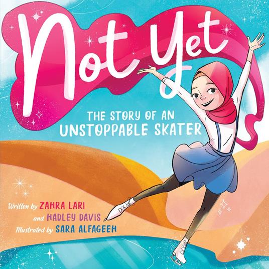 Not Yet: The Story of an Unstoppable Skater - Hadley Davis,Zahra Lari,Clarissa W. Ong,Sara Alfageeh - ebook