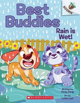 Rain Is Wet!: An Acorn Book (Best Buddies #3) - Vicky Fang - cover