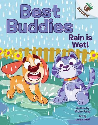 Rain Is Wet!: An Acorn Book (Best Buddies #3) - Vicky Fang - cover
