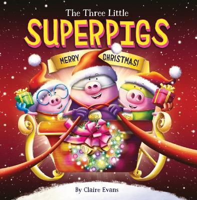 The Three Little Superpigs: Merry Christmas! - Claire Evans - cover