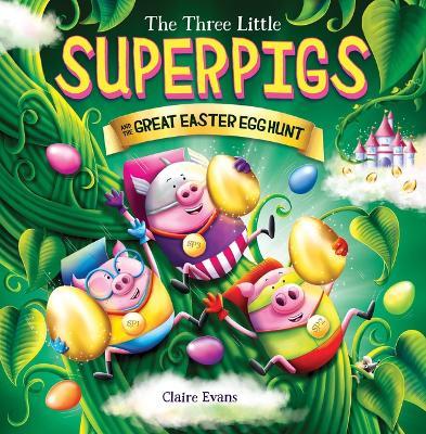 Three Little Superpigs and the Great Easter Egg Hunt - Claire Evans - cover