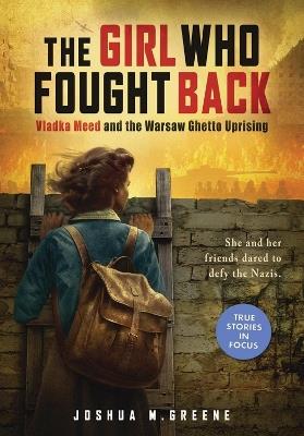 Girl Who Fought Back: Vladka Meed and the Warsaw Ghetto Uprising - Joshua M. Greene - cover