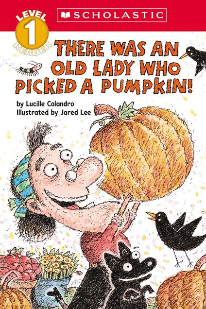 There Was an Old Lady Who Picked a Pumpkin! (Scholastic Reader, Level 1) - Lucille Colandro,Jared Lee - ebook