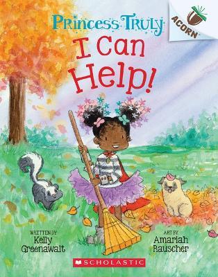 I Can Help!: An Acorn Book (Princess Truly #8) - Kelly Greenawalt - cover