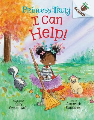 I Can Help!: An Acorn Book (Princess Truly #8) - Kelly Greenawalt - cover