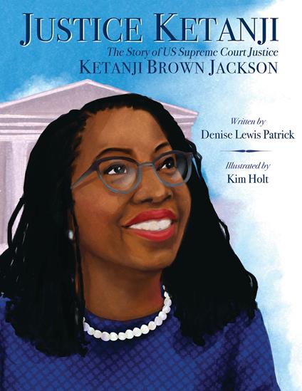 Justice Ketanji: The Story of Supreme Court Justice Ketanji Brown Jackson - Denise Lewis Patrick,Kim Holt - ebook