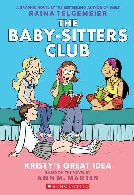 Kristy's Great Idea: A Graphic Novel (the Baby-Sitters Club #1) - Ann M Martin - cover
