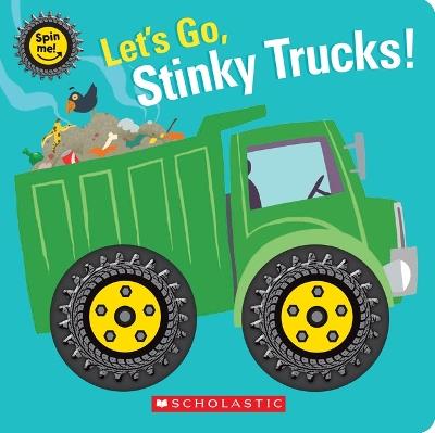 Let's Go, Stinky Trucks! (Spin Me!) - Scholastic - cover