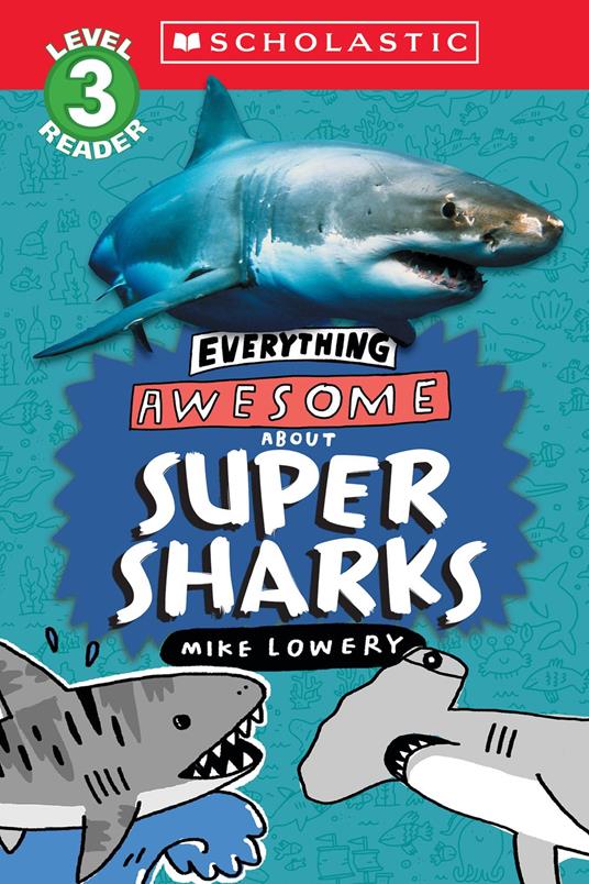 Everything Awesome About: Super Sharks (Scholastic Reader, Level 3) - Mike Lowery - ebook