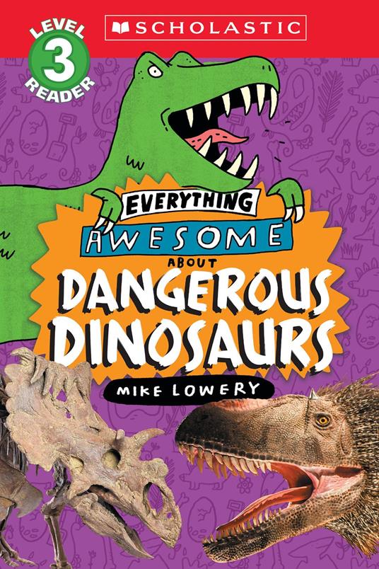 Everything Awesome About: Dangerous Dinosaurs (Scholastic Reader, Level 3) - Mike Lowery - ebook