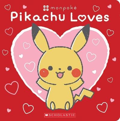 Pikachu Loves (Pok?mon: Monpok? Board Book) - Scholastic - cover