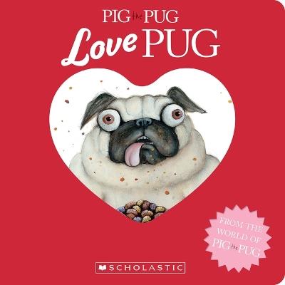 Pig the Pug: Love Pug - Aaron Blabey - cover