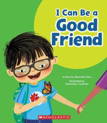 I Can Be a Good Friend (Learn About: Your Best Self) - Meredith Rusu - cover