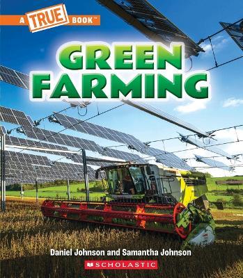 Green Farming (a True Book: A Green Future) - Daniel Johnson,Samantha Johnson - cover