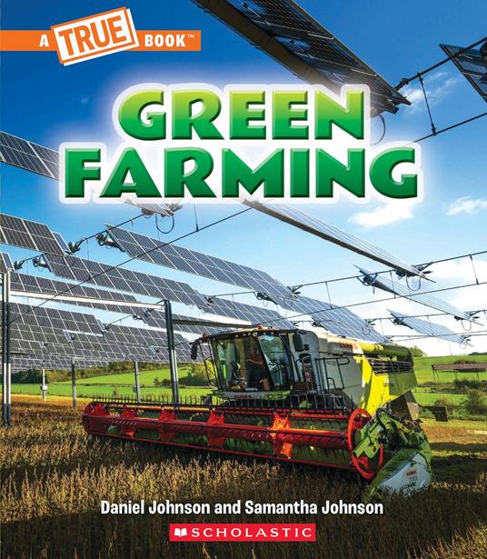 Green Farming (A True Book: A Green Future) - Daniel Johnson,Samantha Johnson - ebook
