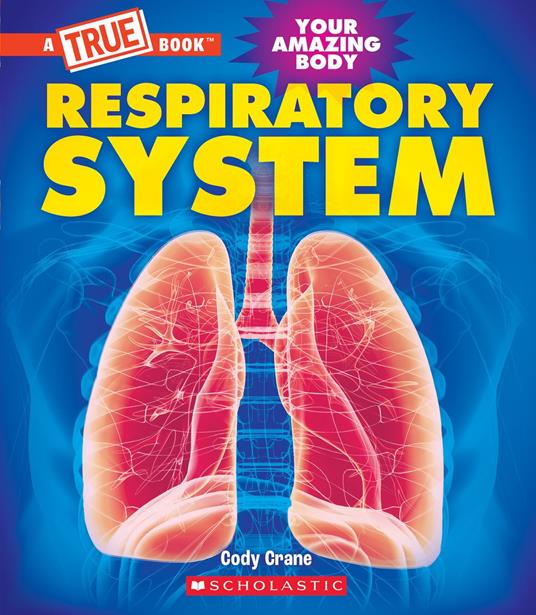 Respiratory System (A True Book: Your Amazing Body) - Cody Crane - ebook