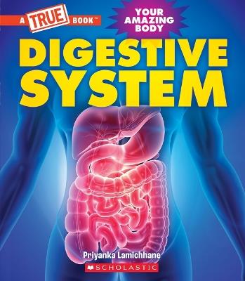 Digestive System (a True Book: Your Amazing Body) - Priyanka Lamichhane - cover