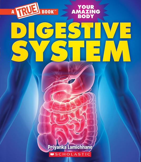 Digestive System (A True Book: Your Amazing Body) - Priyanka Lamichhane - ebook