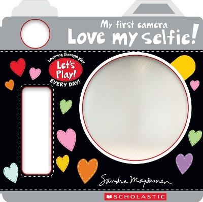 Love My Selfie! (a Let's Play! Board Book) - Sandra Magsamen - cover