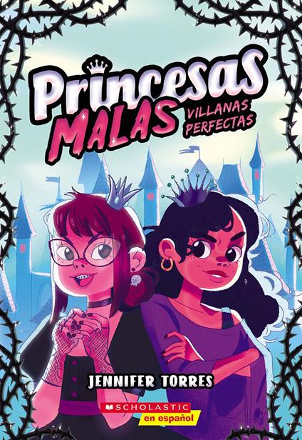 Princesas malas #1: Villanas perfectas (Bad Princesses #1: Perfect Villains) - Jennifer Torres - ebook