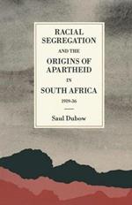 Racial Segregation and the Origins of Apartheid in South Africa, 1919–36