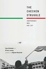 The Chechen Struggle: Independence Won and Lost