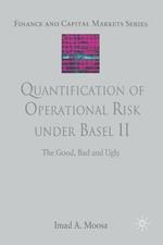 Quantification of Operational Risk under Basel II: The Good, Bad and Ugly