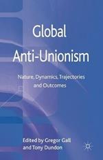 Global Anti-Unionism: Nature, Dynamics, Trajectories and Outcomes