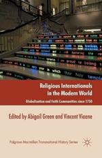 Religious Internationals in the Modern World: Globalization and Faith Communities since 1750