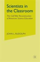 Scientists in the Classroom: The Cold War Reconstruction of American Science Education