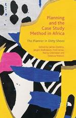 Planning and the Case Study Method in Africa: The Planner in Dirty Shoes