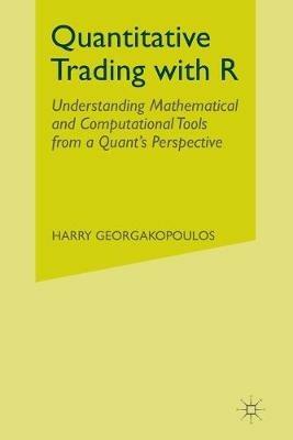 Quantitative Trading with R: Understanding Mathematical and Computational Tools from a Quant's Perspective - Harry Georgakopoulos - cover