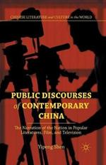 Public Discourses of Contemporary China: The Narration of the Nation in Popular Literatures, Film, and Television