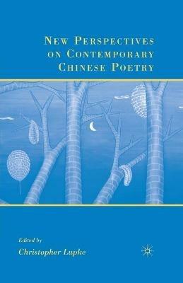 New Perspectives on Contemporary Chinese Poetry - C. Lupke - cover