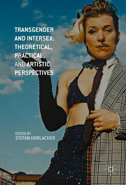 Transgender and Intersex: Theoretical, Practical, and Artistic Perspectives