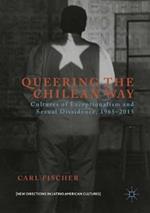 Queering the Chilean Way: Cultures of Exceptionalism and Sexual Dissidence, 1965–2015