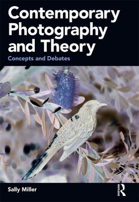 Contemporary Photography and Theory: Concepts and Debates - Sally Miller - cover