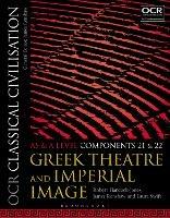 OCR Classical Civilisation AS and A Level Components 21 and 22: Greek Theatre and Imperial Image - Robert Hancock-Jones,James Renshaw,Laura Swift - cover