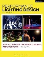 Performance Lighting Design: How to Light for the Stage, Concerts and Live Events - Nick Moran - cover