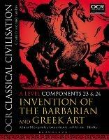 OCR Classical Civilisation A Level Components 23 and 24: Invention of the Barbarian and Greek Art - Athina Mitropoulos,Laura Snook,Alastair Thorley - cover