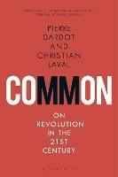 Common: On Revolution in the 21st Century - Pierre Dardot,Christian Laval - cover