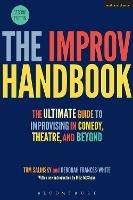 The Improv Handbook: The Ultimate Guide to Improvising in Comedy, Theatre, and Beyond