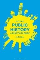 Public History: A Practical Guide - Faye Sayer - cover