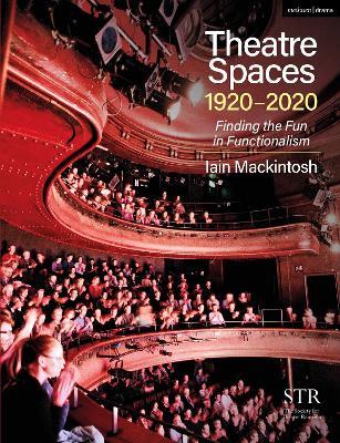 Theatre Spaces 1920-2020: Finding the Fun in Functionalism - Iain Mackintosh - cover