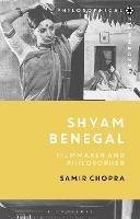 Shyam Benegal: Filmmaker and Philosopher - Samir Chopra - cover