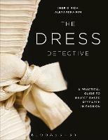 The Dress Detective: A Practical Guide to Object-Based Research in Fashion - Ingrid E. Mida,Alexandra Kim - cover